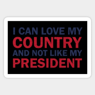 I can love my country and not like my president Magnet